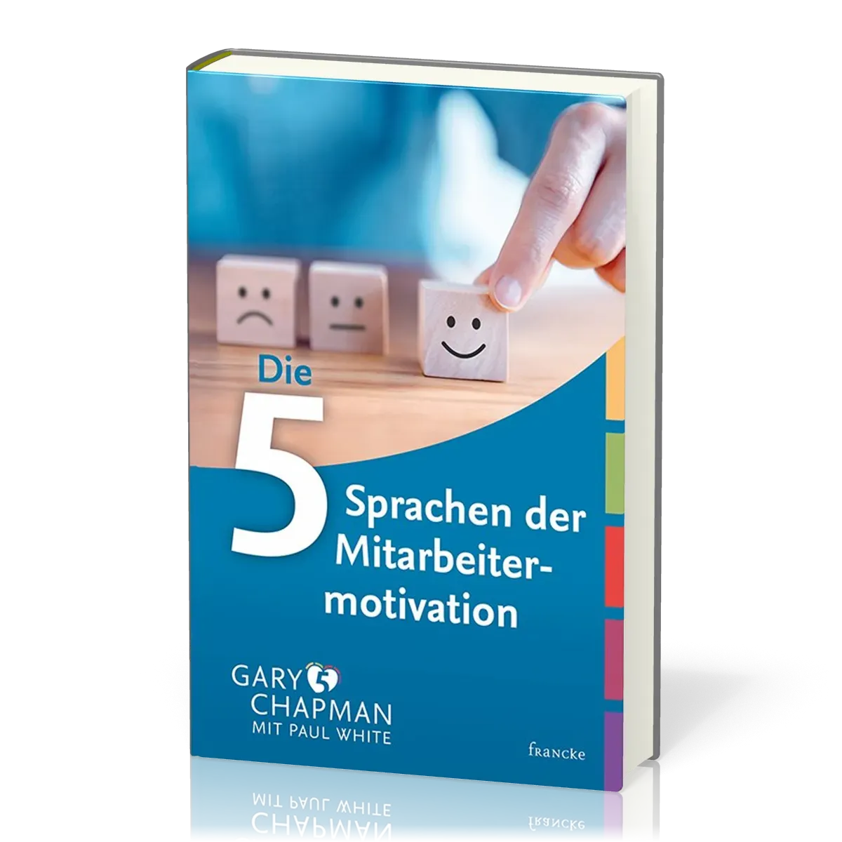 DIE FÜNF SPRACHEN DER LIEBE DER MITARBEITERMOTIVATION - Erfolgsgeheimnis Wertschätzung