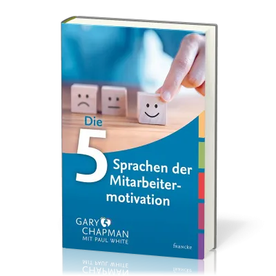 DIE FÜNF SPRACHEN DER LIEBE DER MITARBEITERMOTIVATION - Erfolgsgeheimnis Wertschätzung