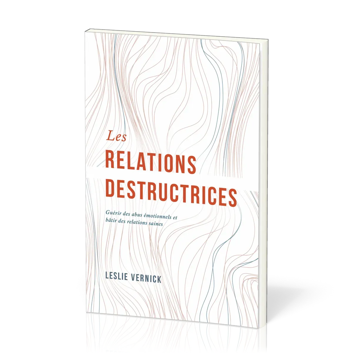Relations destructrices (Les) - Guérir des abus émotionnels et bâtir des relations saines
