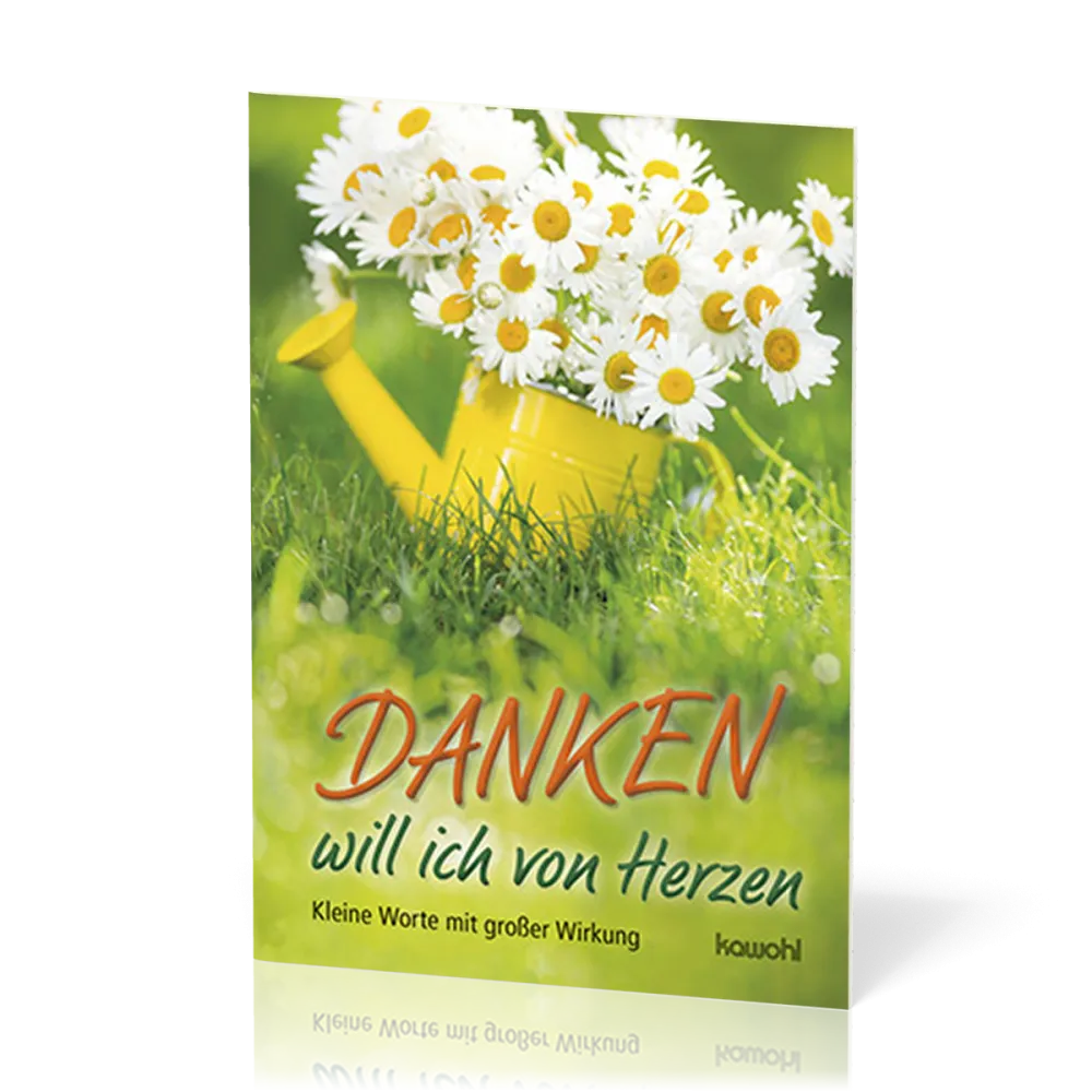 Danken will ich von Herzen - Kleine Worte mit grosser Wirkung
