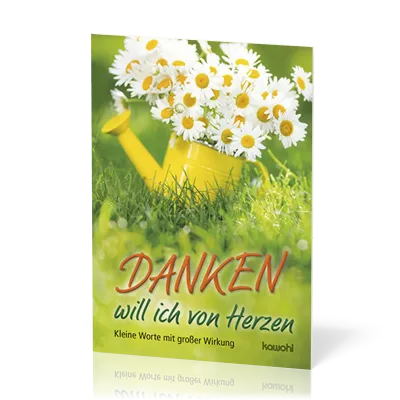 Danken will ich von Herzen - Kleine Worte mit grosser Wirkung