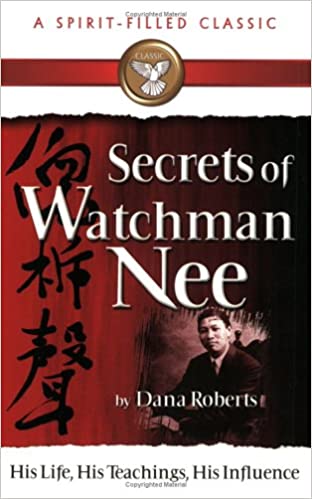 Secrets of Watchman Nee - His Life, His Teachings, His Influence