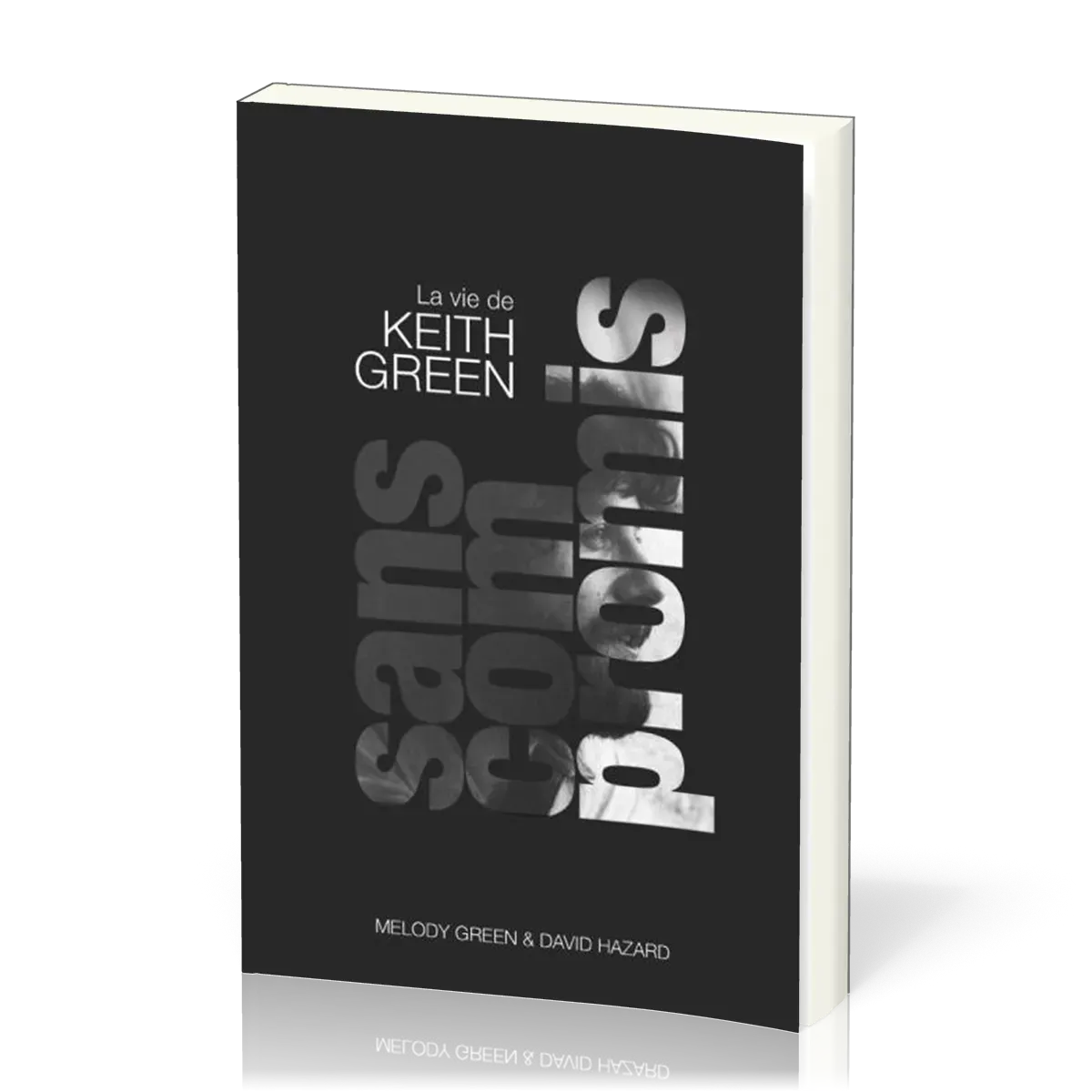 Sans compromis ! - La vie de Keith Green