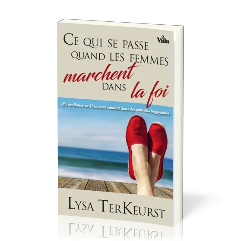 Ce qui se passe quand les femmes marchent dans la foi - La confiance en Dieu nous conduit dans...