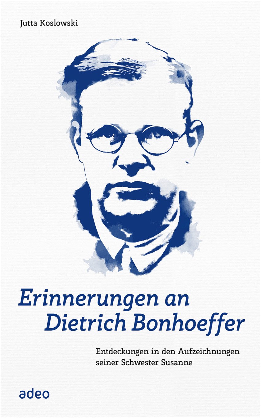 Erinnerungen an Dietrich Bonhoeffer - Entdeckungen in den Aufzeichnungen seiner Schwester Susanne