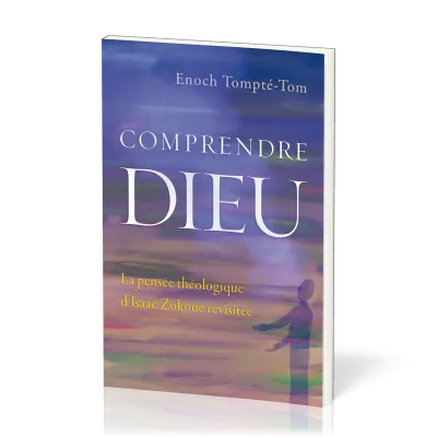 Comprendre Dieu - La pensée théologique d’Isaac Zokoué revisitée