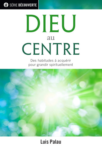 Dieu au centre  - Des habitudes à acquérir pour grandir spirituellement [brochure NPQ série...