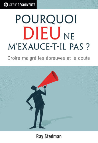 Pourquoi Dieu ne m'exauce-t-il pas ? - Croire malgré les épreuves et le doute [brochure NPQ,...