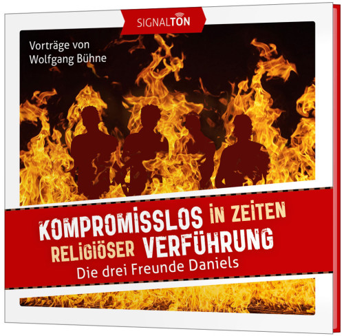 Kompromisslos in Zeiten religiöser Verführung - CD - Die drei Freunde Daniels