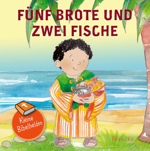 Fünf Brote und zwei Fische - Kleine Bibelhelden