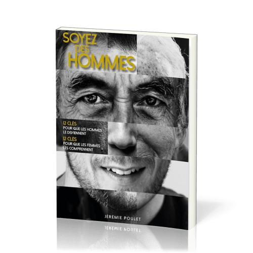 Soyez des hommes - 12 clés pour que les hommes le deviennent, 12 clés pour que les femmes les...