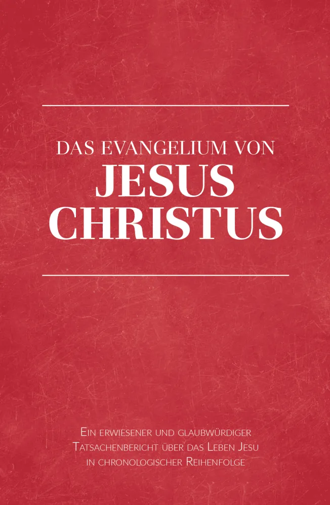 Das Evangelium von Jesus Christus - Ein erwiesener und glaubwürdiger Tatsachenbericht über das...