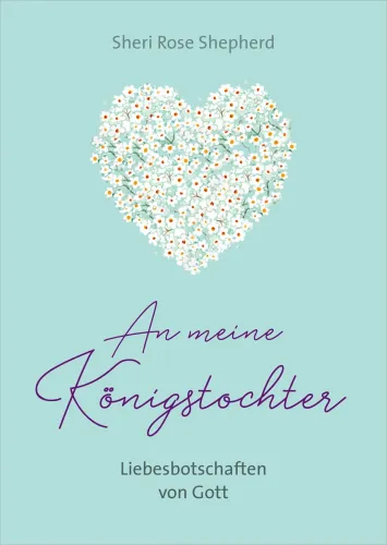 An meine Königstocher - Liebesbotschaften von Gott.