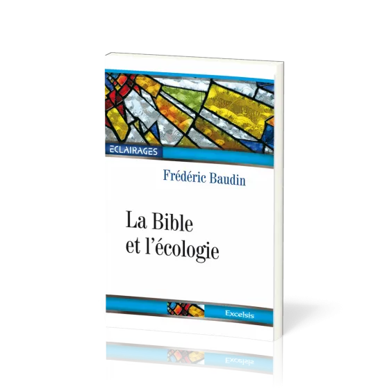 Bible et l'Écologie (La) - 2e édition révisée et augmentée [collection Éclairages 05]