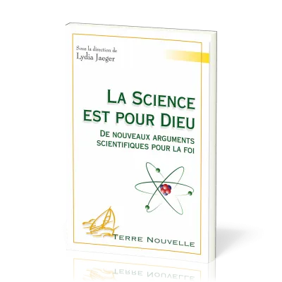 Science est pour Dieu  (La) - De nouveaux arguments scientifiques pour la foi [collection Terre...