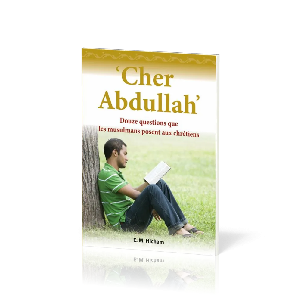 Cher Abdullah - Douze questions que les musulmans posent aux chrétiens