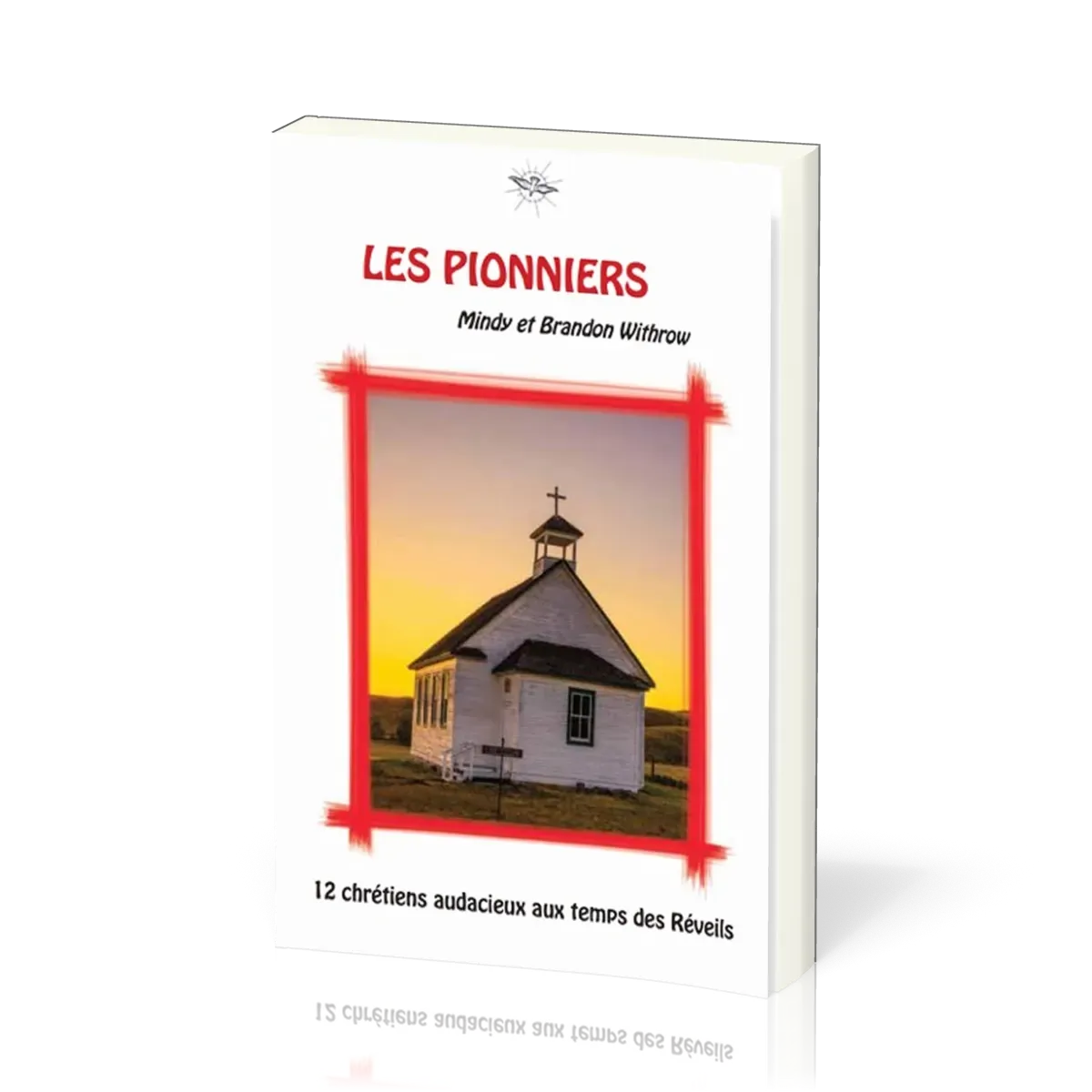 Pionniers (Les) - 12 chrétiens audacieux aux temps des Réveils - La Chronique d'Ecclesia - vol.4