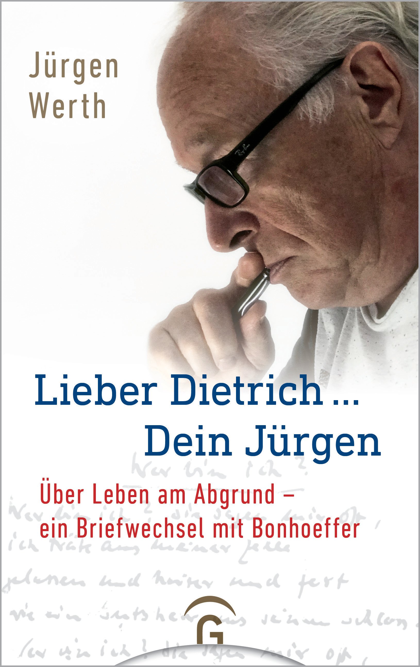 Lieber Dietrich ... Dein Jürgen - Über Leben am Abgrund - ein Briefwechsel mit Bonhoeffer