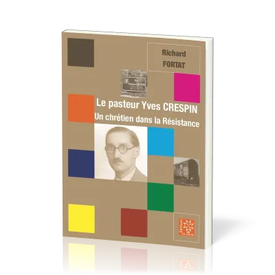 Pasteur Yves Crespin (Le) - Un chrétien dans la Résistance