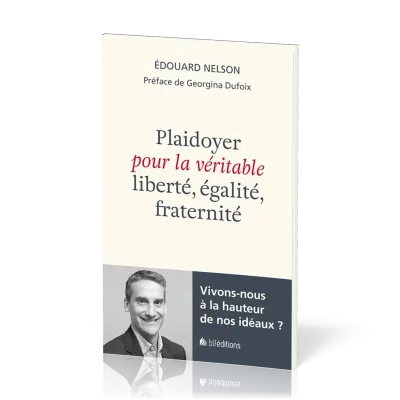 Plaidoyer pour la véritable liberté, égalité, fraternité - Vivons-nous à la hauteur de nos idéaux ?