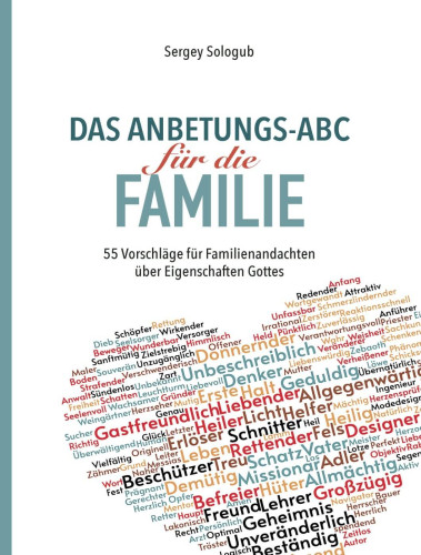 Das Anbetungs-ABC für die Familie - 55 Vorschläge für Familienandachten über Eigenschaften Gottes