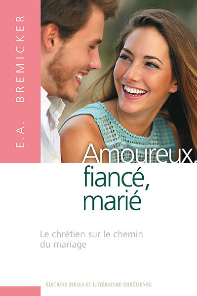 Amoureux, fiancé, marié - Le chrétien sur le chemin du mariage