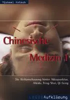 Chinesische Medizin 1 - Weltbild - Menschenbild - Krankheitsbild. Religiöse und ideologische...