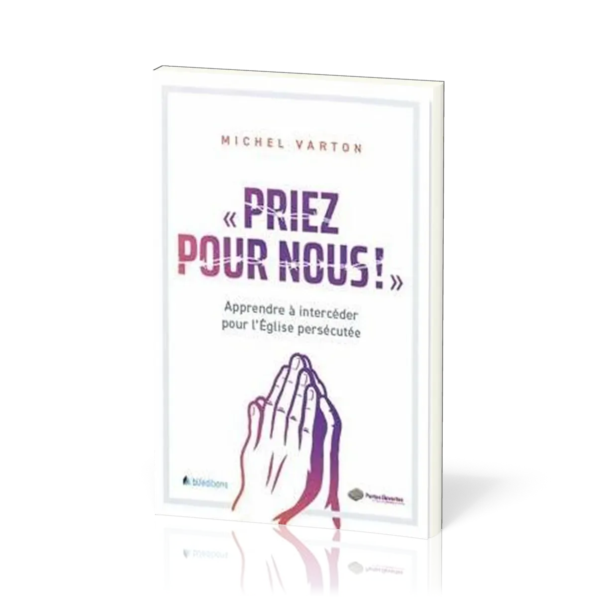 Priez pour nous - Apprendre à intercéder pour l'Église persécutée