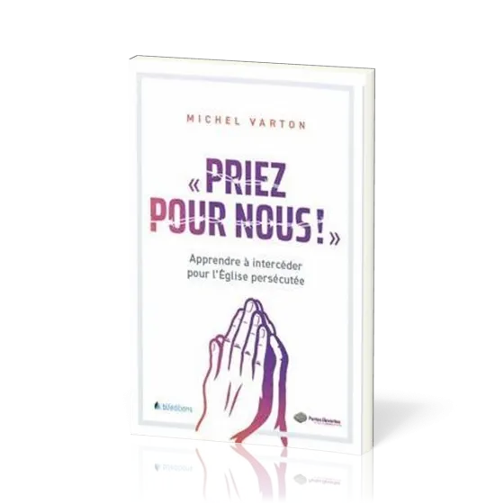 Priez pour nous - Apprendre à intercéder pour l'Église persécutée