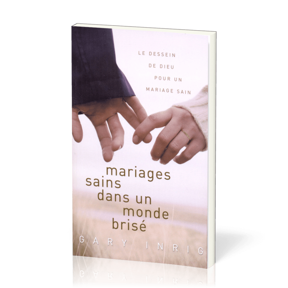 Mariages sains dans un monde brisé - Le dessein de Dieu pour un mariage sain