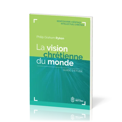 Vision chrétienne du monde (La) - Guide d'étude [collection Redécouvrir l’héritage intellectuel...