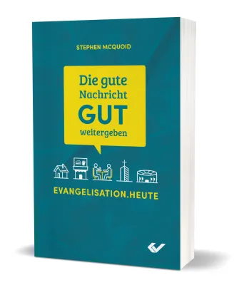 Die gute Nachricht GUT weitergeben - Evangelisation.heute