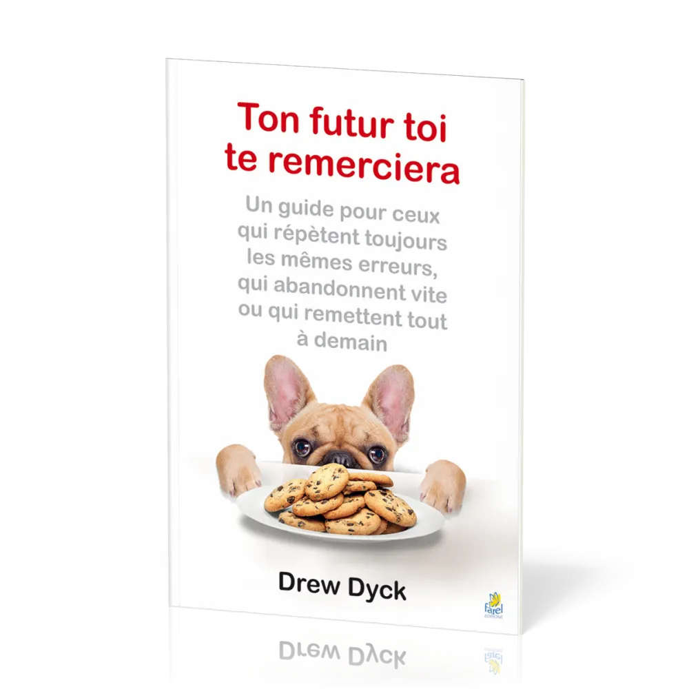 Ton futur toi te remerciera - Un guide pour ceux qui répètent toujours les mêmes erreurs, qui...