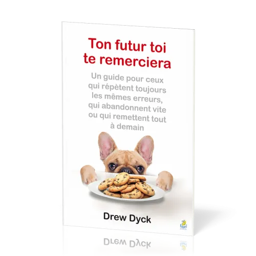 Ton futur toi te remerciera - Un guide pour ceux qui répètent toujours les mêmes erreurs, qui...