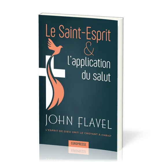 Saint-Esprit & l'application du salut (Le) - L'Esprit de Dieu unit le croyant à Christ