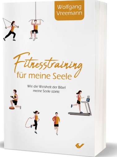 Fitnesstraining für meine Seele - Wie die Weisheit der Bibel meine Seele stärkt