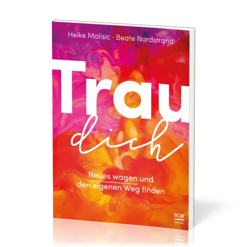 Trau dich - Neues wagen und den eigenen Weg finden