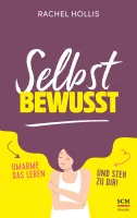 Selbstbewusst - Umarme das Leben und steh zu dir!