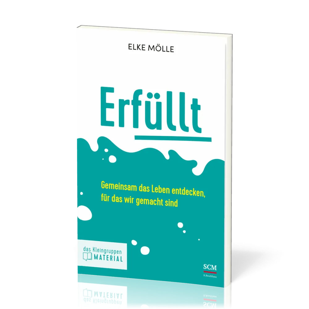 Erfüllt - Das Kleingruppenmaterial - Gemeinsam das Leben entdecken, für das wir gemacht sind
