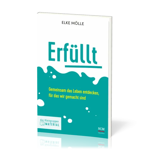 Erfüllt - Das Kleingruppenmaterial - Gemeinsam das Leben entdecken, für das wir gemacht sind