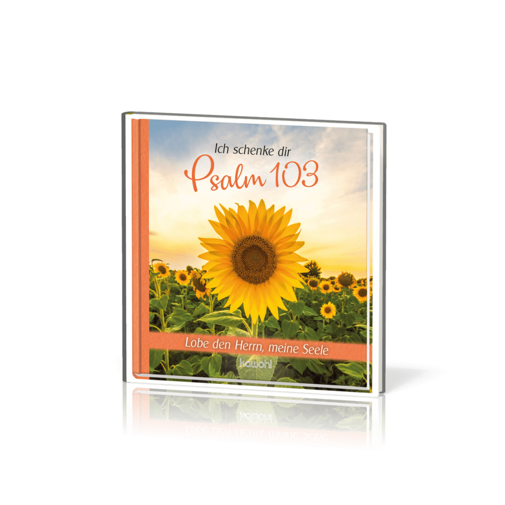 Ich schenke dir Psalm 103 - Lobe den Herrn, meine Seele