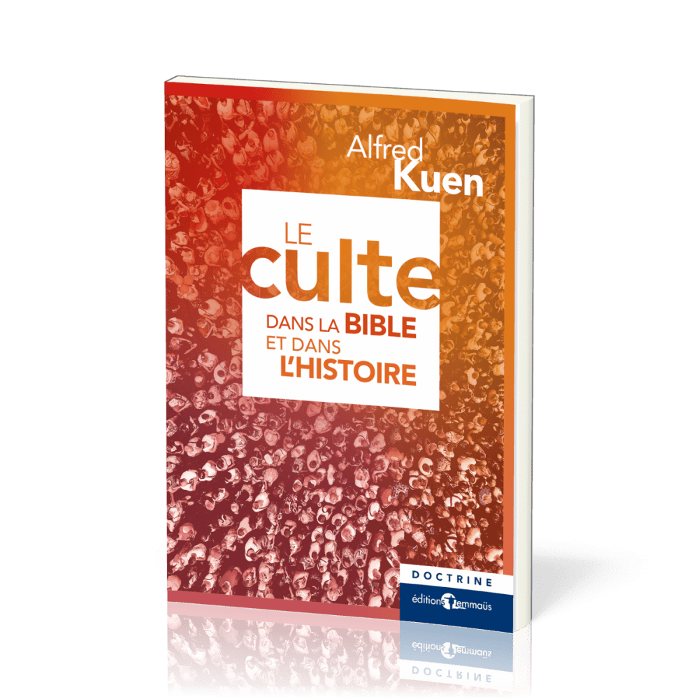 Culte dans la Bible et dans l'histoire (Le)