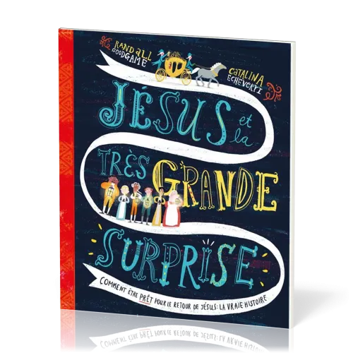 Jésus et la très grande surprise - Comment être prêt pour le retour de Jésus : la vraie histoire