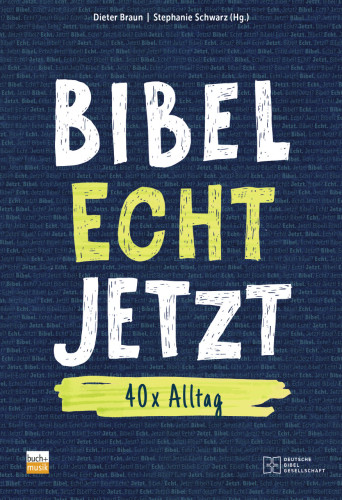 Bibel. Echt. Jetzt. - 40x Alltag