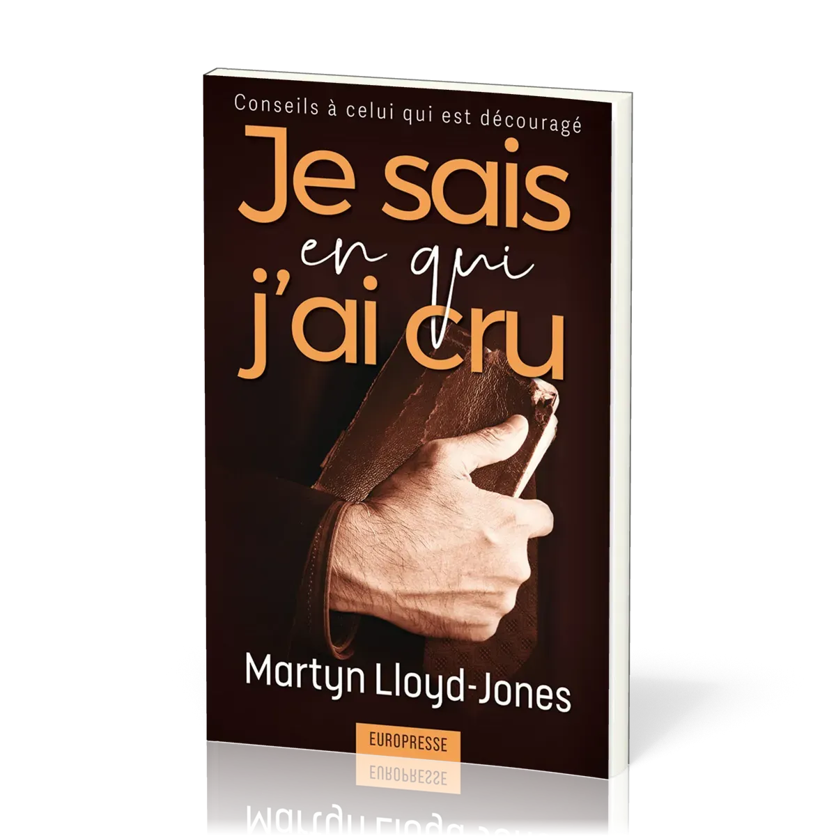 Je sais en qui j'ai cru - Conseils à celui qui est découragé