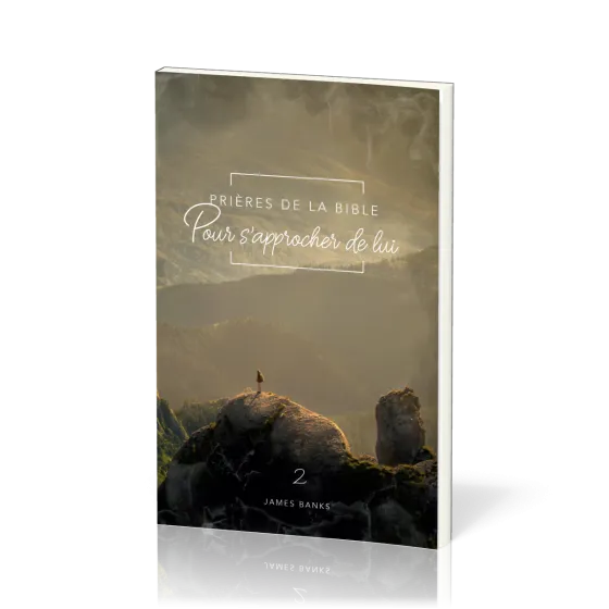 Prières de la Bible - volume 2 - Pour s'approcher de Lui
