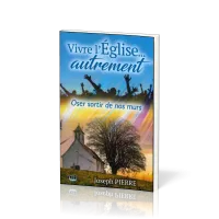 Vivre l'Eglise… autrement - Oser sortir de nos murs