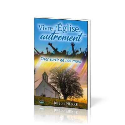 Vivre l'Eglise… autrement - Oser sortir de nos murs