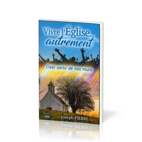 Vivre l'Eglise… autrement - Oser sortir de nos murs