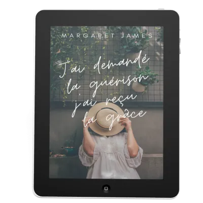 J'ai demandé la guérison j'ai reçu la grâce - Ebook